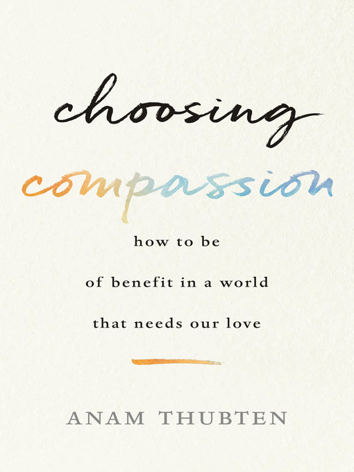Title details for Choosing Compassion by Anam Thubten - Available